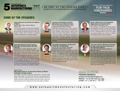 B E PA R T O F T H E L E A D I N G E V E N T FOCUSED 100% ON THE MANUFACTURING AND PRODUCTION OF AUTO PARTS SOME OF THE SPEAKERS: General Overview of the Auto Part Industry in Mexico