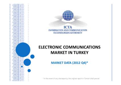 ELECTRONIC COMMUNICATIONS MARKET IN TURKEY MARKET DATA[removed]Q4)* * In the event of any discrepancy, the original report in Turkish shall prevail.