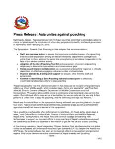 Press Release: Asia unites against poaching Kathmandu, Nepal – Representatives from 13 Asian countries committed to immediate action to stamp out poaching at the conclusion of a four-day symposium hosted by the Nepal g