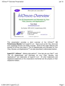 hIOmon™ Overview Presentation  Jan 15 This presentation provides a short overview of the hIOmon™ I/O Performance Monitor from hyperI/O LLC. Topics such as the “why, what and
