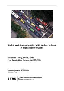 Link travel time estimation with probe vehicles in signalised networks Alexandre Torday, LAVOC-EPFL Prof. André-Gilles Dumont, LAVOC-EPFL