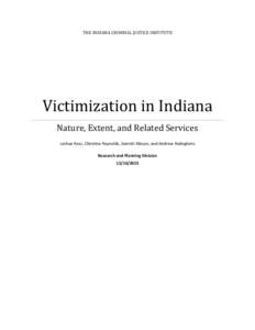 THE INDIANA CRIMINAL JUSTICE INSTITUTE  Victimization in Indiana Nature, Extent, and Related Services Joshua Ross, Christine Reynolds, Garrett Mason, and Andrew Rodeghero Research and Planning Division