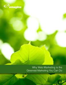 Why Web Marketing is the Greenest Marketing You Can Do Can you help make your company greener?? Yes, you can... NO DOUBT YOU’VE NOTICED... GREEN IS IN