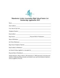    Manchester Artists Association High School Senior Art Scholarship Application 2015 Name:__________________________________________________________________ Street Address:______________________________________________