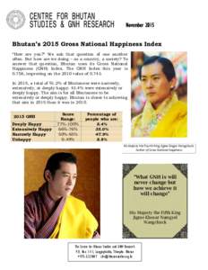 November 2015 Bhutan’s 2015 Gross National Happiness Index “How are you?” We ask that question of one another often. But how are we doing – as a country, a society? To answer that question, Bhutan uses its Gross 