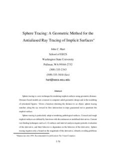 Sphere Tracing: A Geometric Method for the Antialiased Ray Tracing of Implicit Surfaces John C. Hart School of EECS Washington State University Pullman, WA