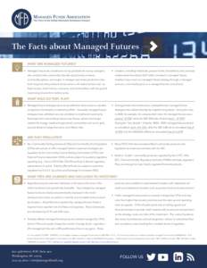 The Facts about Managed Futures WHAT ARE MANAGED FUTURES? •	 Managed futures are investments run by professional money managers, •	 Investors, including individuals, pension funds, foundations, and university