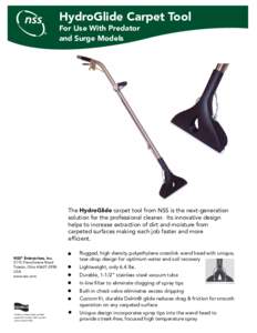HydroGlide Carpet Tool For Use With Predator and Surge Models The HydroGlide carpet tool from NSS is the next-generation solution for the professional cleaner. Its innovative design