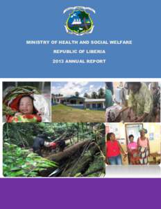 Ministry of Health and Social Welfare Annual ReportMINISTRY OF HEALTH AND SOCIAL WELFARE REPUBLIC OF LIBERIA 2013 ANNUAL REPORT