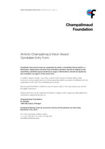 António Champalimaud Vision Award Candidate Entry Form – page 1/6  António Champalimaud Vision Award Candidate Entry Form Candidate entry forms must be completed by either a Candidate Group itself or a Nominator. App