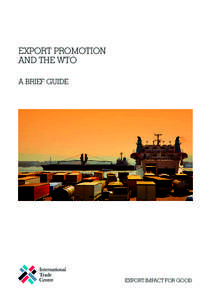 EXPORT PROMOTION AND THE WTO A BRIEF GUIDE EXPORT IMPACT FOR GOOD