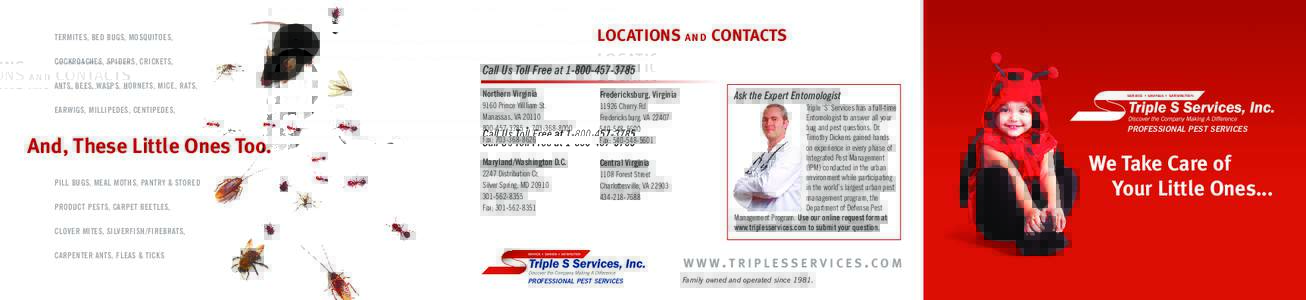 LOCATIONS A N D CONTACTS  TERMITES, BED BUGS, MOSQUITOES, COCKROACHES, SPIDERS, CRICKETS,  Call Us Toll Free at