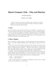 Obroni Computer Club – Files and Matches Joachim Breitner Oktober 24,th 2006 Today, we will leave the areas of playing games, and will be writing a program to create a tournament scheduele. For that, we will look into 