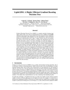 LightGBM: A Highly Efficient Gradient Boosting Decision Tree Guolin Ke1 , Qi Meng2 , Thomas Finley3 , Taifeng Wang1 , Wei Chen1 , Weidong Ma1 , Qiwei Ye1 , Tie-Yan Liu1 1 Microsoft Research 2 Peking University 3 Microsof