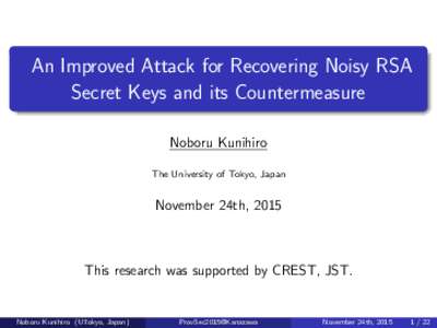 An Improved Attack for Recovering Noisy RSA Secret Keys and its Countermeasure Noboru Kunihiro The University of Tokyo, Japan  November 24th, 2015