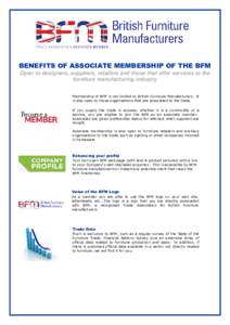 BENEFITS OF ASSOCIATE MEMBERSHIP OF THE BFM Open to designers, suppliers, retailers and those that offer services to the furniture manufacturing industry Membership of BFM is not limited to British Furniture Manufacturer