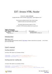 EXT: Ameos HTML Header Extension Key: ameos_htmlheader Copyright, Jérôme Schneider (Typo3 Ameos), <> This document is published under the Open Content License available from http://www.openc