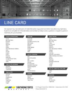LINE CARD We represent top manufacturers of metal fabrication equipment and other manufacturing machinery. Explore our complete list of brands below and contact us today to ask a question or request a quote on machinery 