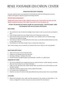 STUDIO RULES AND SAFETY GUIDELINES Everyone using the studio must cooperate in maintaining the studio and following the procedures outlined in this guide to keep the program functioning smoothly. UPDATED OPEN STUDIO POLI