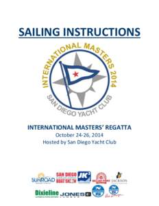 SAILING INSTRUCTIONS  INTERNATIONAL MASTERS’ REGATTA October 24-26, 2014 Hosted by San Diego Yacht Club