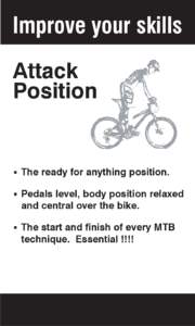 Improve your skills Attack Position . The ready for anything position. . Pedals level, body position relaxed and central over the bike.