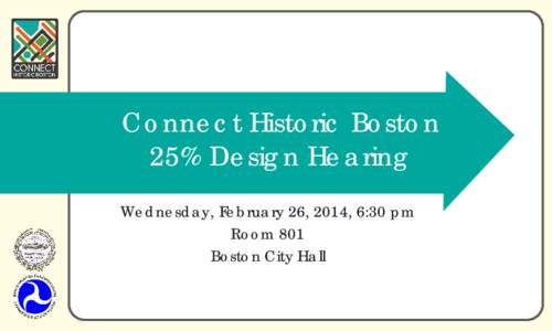 Connect Historic Boston 25% Design Hearing Wednesday, February 26, 2014, 6:30 pm Room 801 Boston City Hall CONNECT HISTORIC BOSTON