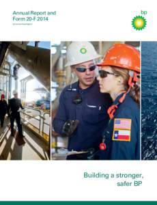 Annual Report and Form 20-F 2014 bp.com/annualreport Building a stronger, safer BP