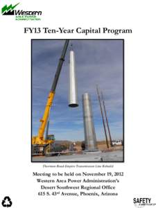 FY13 Ten-Year Capital Program  Thornton Road-Empire Transmission Line Rebuild Meeting to be held on November 19, 2012 Western Area Power Administration’s