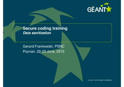 Secure coding training Data sanitization Gerard Frankowski, PSNC Poznań, 22-23 June, 2010