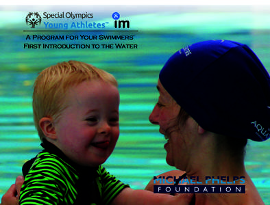 A Program for Your Swimmers’ First Introduction to the Water Special thanks to the Children’s Foundation for their generous support which made this program possible.  MICHAEL PHELPS FOUNDATION