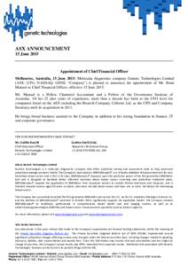ASX ANNOUNCEMENT 15 June 2015 Appointment of Chief Financial Officer Melbourne, Australia, 15 June 2015: Molecular diagnostics company Genetic Technologies Limited (ASX: GTG; NASDAQ: GENE, “Company”) is pleased to an