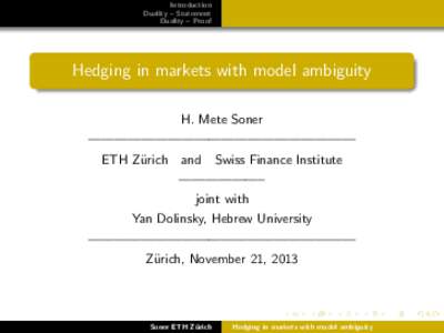 Introduction Duality – Statement Duality – Proof Hedging in markets with model ambiguity H. Mete Soner
