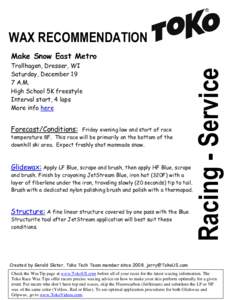 WAX RECOMMENDATION Trollhagen, Dresser, WI Saturday, December 19 7 A.M. High School 5K freestyle Interval start, 4 laps
