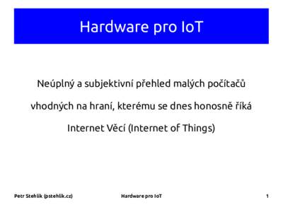 Hardware pro IoT  Neúplný a subjektivní přehled malých počítačů vhodných na hraní, kterému se dnes honosně říká Internet Věcí (Internet of Things)