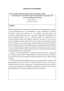 Abstract of Presentation Note: This paper should be typed in “Times New Roman” of 12pt. Current Topics of Anaerobic Bacterial Transformation in Connection with Activation of Herbal Constituents Masao Hattori Universi