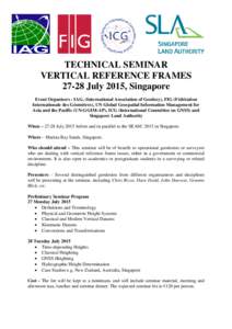 TECHNICAL SEMINAR VERTICAL REFERENCE FRAMES[removed]July 2015, Singapore Event Organisers - IAG, (International Association of Geodesy), FIG (Fédération Internationale des Géomètres), UN Global Geospatial Information M