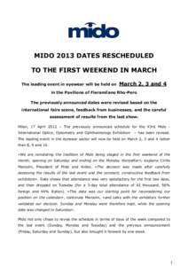 MIDO 2013 DATES RESCHEDULED TO THE FIRST WEEKEND IN MARCH The leading event in eyewear will be held on March 2, 3 and 4