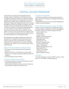 CAPITAL ACCESS PROGRAM The Capital Access Program (CAP), administered for the Michigan Strategic Fund (MSF) by the Michigan Economic Development Corporation (MEDC), is an innovative program available to assist businesses