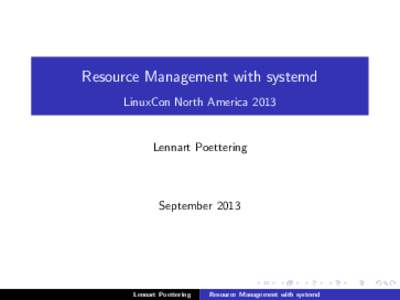 Resource Management with systemd LinuxCon North America 2013 Lennart Poettering  September 2013
