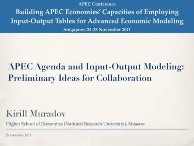 APEC Conference  Building APEC Economies’ Capacities of Employing Input-Output Tables for Advanced Economic Modeling Singapore, 24-25 November 2011
