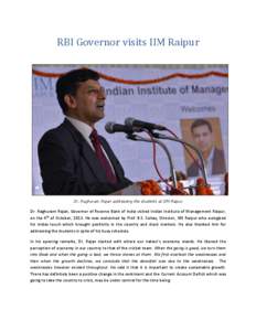 RBI Governor visits IIM Raipur  Dr. Raghuram Rajan addressing the students at IIM Raipur Dr. Raghuram Rajan, Governor of Reserve Bank of India visited Indian Institute of Management Raipur, on the 4th of October, 2013. H