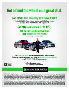 Get behind the wheel on a great deal. Don’t Miss Our Two-Day Test Drive Event! Friday, July 18, 2014, 11 a.m. – 5 p.m. • Saturday, July 19, 2014, 9 a.m. – 2 p.m. at People’s Alliance FCU, 125 Wireless Blvd., Ha