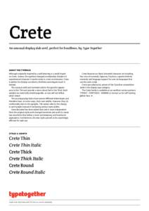 Crete An unusual display slab serif, perfect for headlines, by Type Together about the typeface Although originally inspired by a wall lettering in a small chapel on Crete, Greece, the typeface changed considerably. Desp
