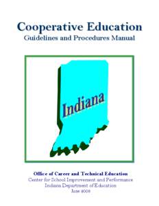 Cooperative Education Guidelines and Procedures Manual Office of Career and Technical Education Center for School Improvement and Performance Indiana Department of Education