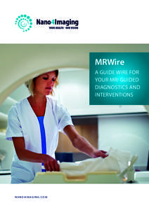 MRWire A GUIDE WIRE FOR YOUR MRI GUIDED DIAGNOSTICS AND INTERVENTIONS