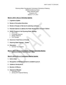DRAFT-SUBJECT TO REVISION Wyoming Water Development Commission Workshop & Meeting WWDO Conference Room 6920 Yellowtail Road Cheyenne, WY March 5th, 6th, 2015