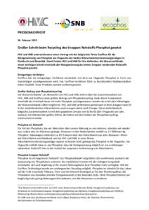 PRESSENACHRICHT 26. Februar 2015 Großer Schritt beim Recycling des knappen Rohstoffs Phosphat gesetzt HVC und SNB unterzeichneten einen Vertrag mit der belgischen Firma EcoPhos für die Rückgewinnung von Phosphat aus F