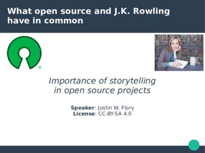 What open source and J.K. Rowling have in common Importance of storytelling in open source projects Speaker: Justin W. Flory