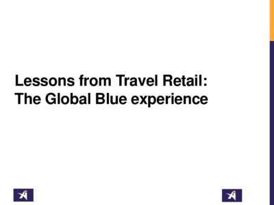 Lessons from Travel Retail: The Global Blue experience Global Blue – Our Story  43 Countries