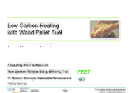 Low Carbon Heating with Wood Pellet Fuel A Report by XCO2 conisbee Ltd Main Sponsor: Pilkington Energy Efficiency Trust